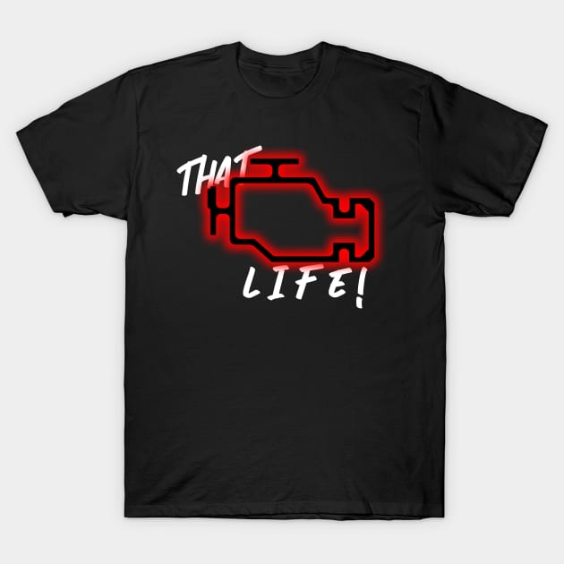 That Check Engine Light Life! V1 T-Shirt by AStickyObsession